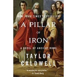 A Pillar of Iron: A Novel of Ancient Rome -- Taylor Caldwell
